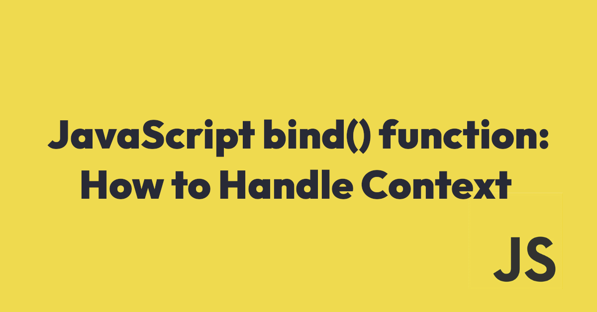 JavaScript bind() function: How to Handle Context